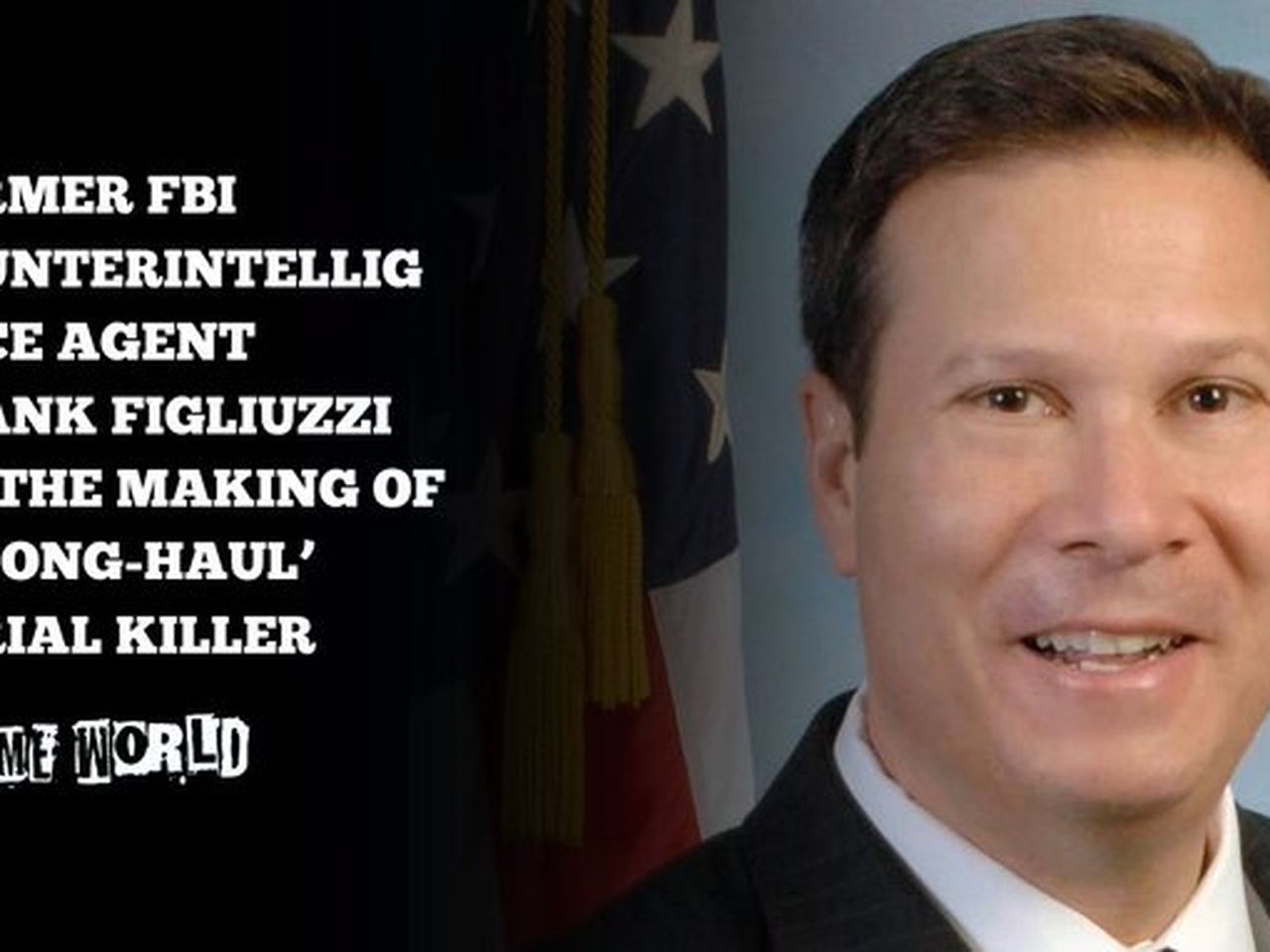 Crime World Podcast: Former FBI Counterintelligence agent Frank ...